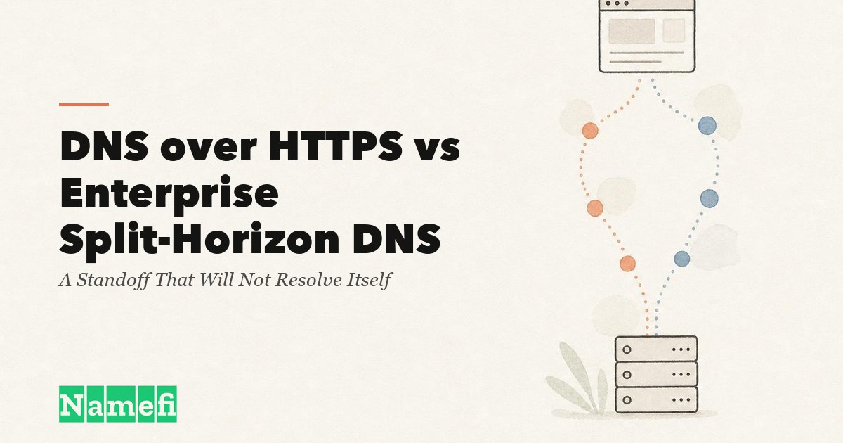 DNS over HTTPS vs DNS Split-Horizon d'Entreprise : Une Impasse Qui Ne Se Résoudra Pas Toute Seule