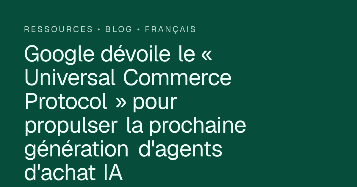 Google dévoile le « Universal Commerce Protocol » pour propulser la ...